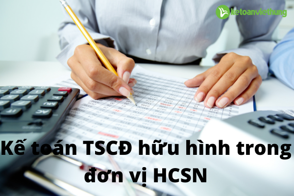 Kế toán tài sản cố định hữu hình trong đơn vị HCSN