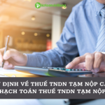 Quy định về thuế TNDN tạm nộp - cách hạch toán thuế TNDN tạm nộp