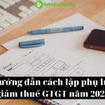 Hướng dẫn cách lập phụ lục giảm thuế GTGT năm 2022
